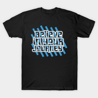 Believe In Your Journey T-Shirt